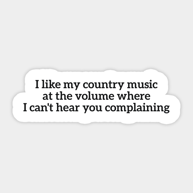 I like my country music at the volume where I can't hear you complaining Sticker by RedYolk
